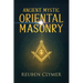 Ancient Mystic Oriental Masonry: Esoteric Teachings of Freemasonry, Rosicrucianism, and the Hidden Wisdom of the East