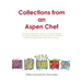 Collections from an Aspen Chef: : Favorite recipes with options to accommodate your dietary preferences. Use them as is, or easily modify into gluten