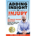 Adding Insight To Injury: The Ultimate Injury Recovery Guide To Help You Reclaim The Life You Love