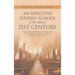 An Effective Sunday School in the Midst of 21St Century: Sunday School Is Perhaps the Best-Structured Agency in the Local Church for Effectively Carry