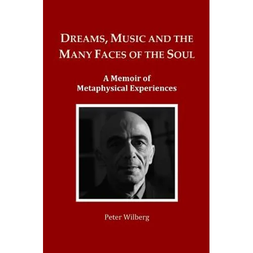 Dreams, Music and the many Faces of the Soul: A Memoir of Metaphysical Experiences