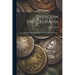 Dye's Coin Encyclopædia: A Complete Illustrated History of the Coins of the World ..