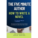 The Five Minute Author: How to Write a Novel