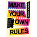 Make Your Own Rules: Stories and Hard-Earned Advice from a Creator in the Digital Age