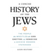 A Concise History of the Jews: The People Who Wrestled with God, Ghettos, and Genocide to Achieve Modern Statehood