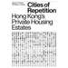 Cities of Repetition: Hong Kong's Private Housing Estates