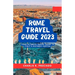 Unveiling Rome's Treasures: Your Ultimate Travel Guide to Italy's Historic Capital