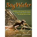 BugWater: A Fly Fisher's Look Through the Seasons at Bugs in Their Aquatic Habitat and the Fish That Eat Them