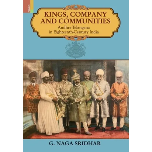Kings, Company and Communities: Andhra-Telengana in Eighteenth-Century India