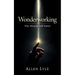 Wonderworking - Why Miracles Still Matter