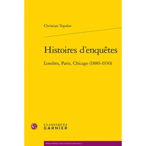 Histoires d'Enquetes: Londres, Paris, Chicago (1880-1930)