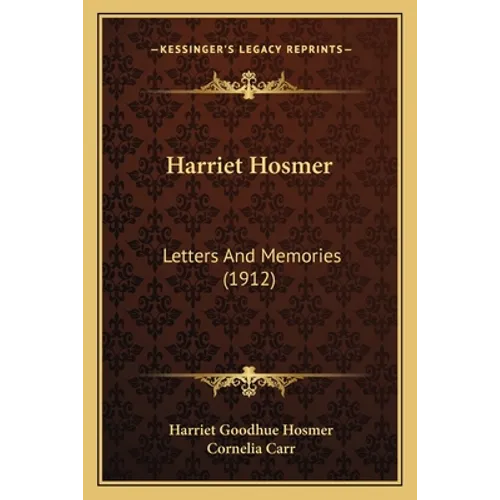 Harriet Hosmer: Letters And Memories (1912)