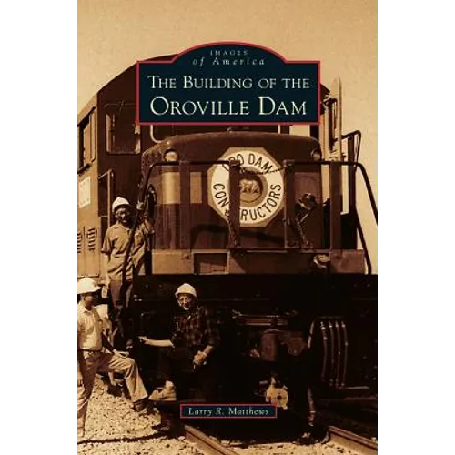 Building of the Oroville Dam