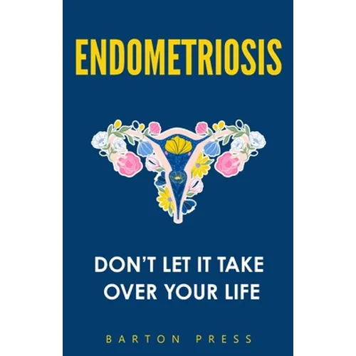 Endometriosis: Don't Let It Take Over Your Life