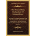 The Mecklenburg Declaration Of Independence: A Study Of Evidence Showing That The Alleged Early Declaration Of Independence By Mecklenburg County, Nor