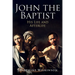John the Baptist: His Life and Afterlife