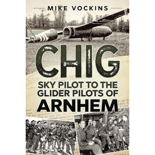 Chig: Sky Pilot to the Glider Pilots of Arnhem