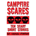 Campfire Scares: 10 Scary Short Stories