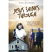 Jesus Shines Through: A Lifelong Search Through Hippies, Communes, Rage, and Church Culture for the God Who Heals