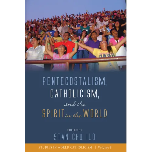 Pentecostalism, Catholicism, and the Spirit in the World