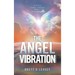 The Angel Vibration: Spiritual Energy Through Angelic Intervention