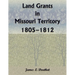 Land Grants in Missouri Territory, 1805-1812