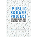 The Public Square Project: Reimagining Our Digital Future