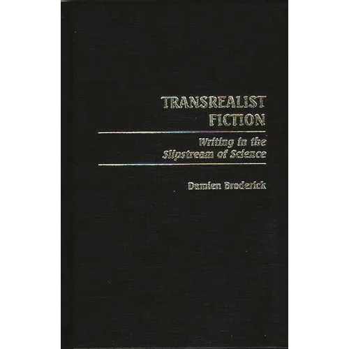 Transrealist Fiction: Writing in the Slipstream of Science