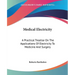 Medical Electricity: A Practical Treatise On The Applications Of Electricity To Medicine And Surgery