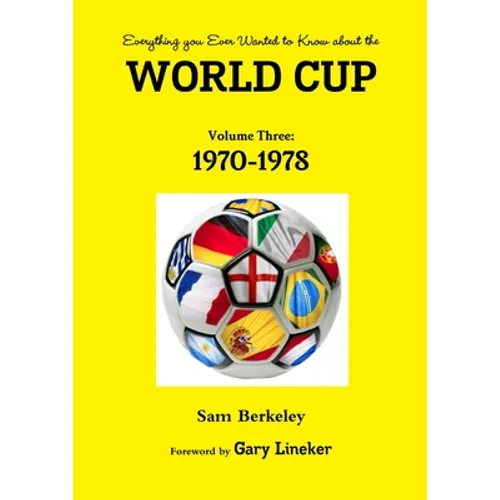 Everything you Ever Wanted to Know about the World Cup Volume Three: 1970-1978