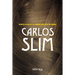 Carlos Slim: Secretos de Uno de Los Hombres Más Ricos del Mundo