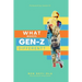 What Makes Gen Z Different?: How To Lead And Parent The Gen Z - Understanding This Eccentric Generation, Maximizing Their Uniqueness