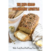 The Keto Bread For Healthy Lifestyle: Make Tasty Bread And Enjoy Your Diet