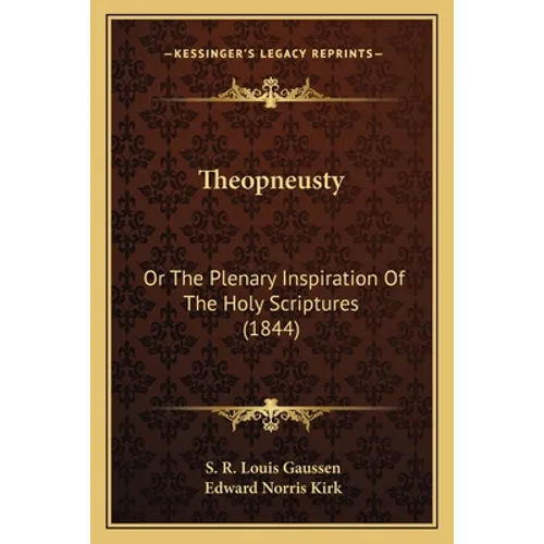 Theopneusty: Or The Plenary Inspiration Of The Holy Scriptures (1844)