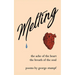 Melting: the ache of the heart, the breath of the soul