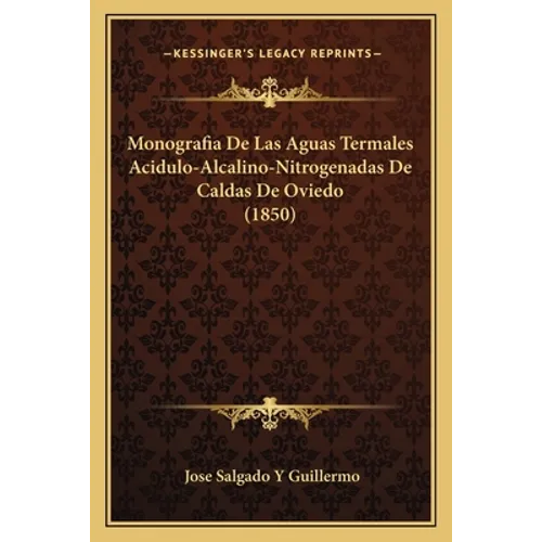 Monografia De Las Aguas Termales Acidulo-Alcalino-Nitrogenadas De Caldas De Oviedo (1850)