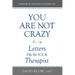 You Are Not Crazy: Letters from Your Therapist