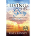 Living for His Glory: Strengthen Your Faith As You Find Hope and Purpose in Life's Seemingly Insurmountable Challenges