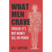 What Men Crave: Spoiler: It's Not Money, Sex, or Power