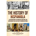 The History of Hispaniola: A Captivating Guide to Colonialism, Revolutions, and Contemporary Eras in Haiti and the Dominican Republic