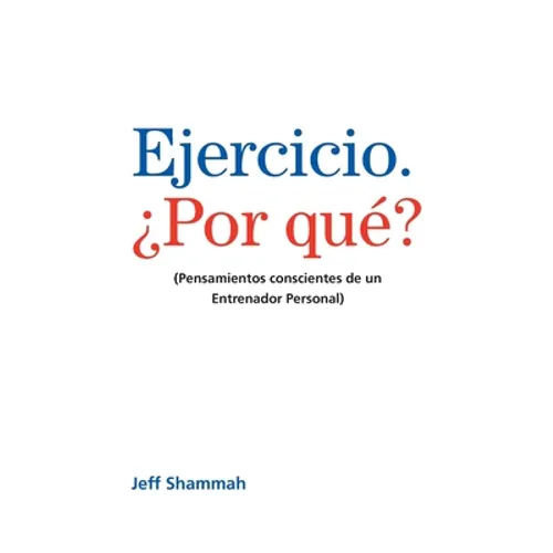 Ejercicio. ¿Por qué?: (Pensamientos conscientes de un Entrenador Personal)