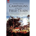 Campaigns with the Field Train: Experiences of a British Officer During the Peninsula and Waterloo Campaigns of the Napoleonic Wars