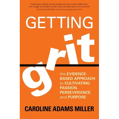 Getting Grit: The Evidence-Based Approach to Cultivating Passion, Perseverance, and Purpose
