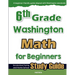 6th Grade Washington Math for Beginners: Standardized Testing and Home School Study Guide