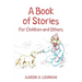 A Book of Stories: For Children and Others