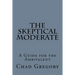 The Skeptical Moderate: A Guide for the Ambivalent