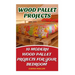 Wood Pallet Projects: 10 Modern Wood Pallet Projects For Your Bedroom