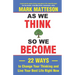 As We Think So We Become: 22 Ways to Change Your Thinking and Live Your Best Life Right Now