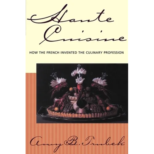 Haute Cuisine: How the French Invented the Culinary Profession