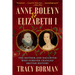 Anne Boleyn & Elizabeth I: The Mother and Daughter Who Forever Changed British History